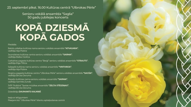  senioru vokālais ansamblis "Sagša" aicina uz savu 50 gadu jubilejas koncerta "Kopā dziesmā - kopā gados", afiša
