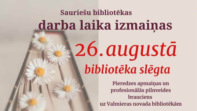 Sauriešu bibliotēkas darba laika izmaiņas 26. augustā