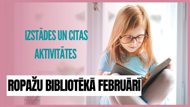Izstādes un citas aktivitātes Ropažu bibliotēkā februārī