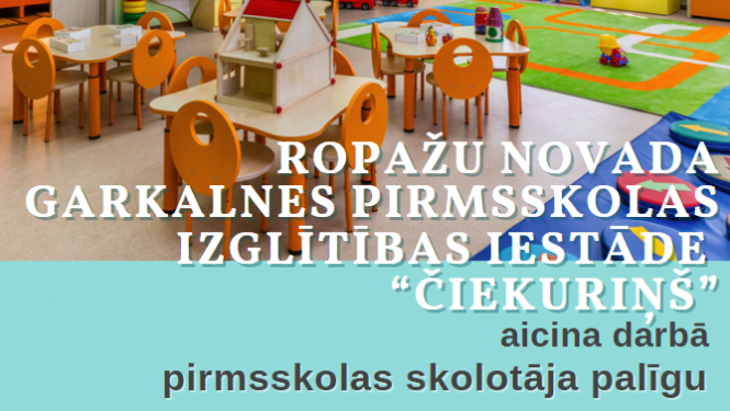 Ropažu novada pašvaldības Garkalnes PII “Čiekuriņš”, aicina darbā pirmsskolas skolotāja palīgu