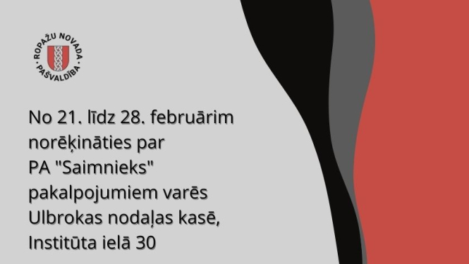 No 21. līdz 28. februārim norēķināties par PA "Saimnieks" pakalpojumiem varēs Ulbrokas nodaļas kasē Institūta ielā 30