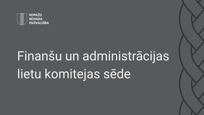 Finanšu un administrācijas lietu komitejas sēde