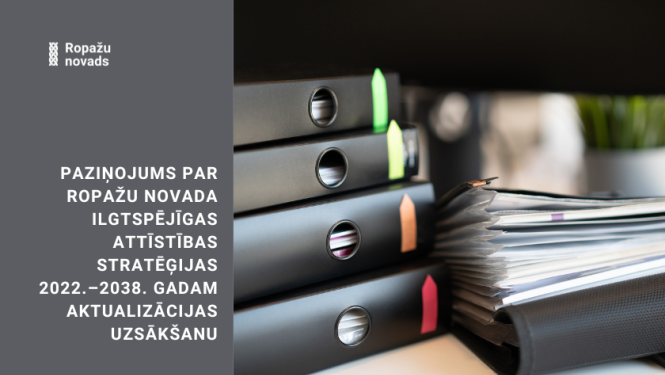 Paziņojums par Ropažu novada Ilgtspējīgas attīstības stratēģijas 2022.–2038. gadam aktualizācijas uzsākšanu