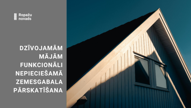 Noteikti funkcionāli nepieciešamie zemesgabali divām daudzdzīvokļu mājām Ropažu novadā
