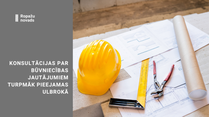 Konsultācijas par būvniecības jautājumiem turpmāk pieejamas Ulbrokā