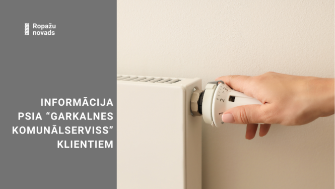 informācija PSIA “Garkalnes komunālserviss” KLIENTIEM