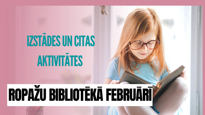Izstādes un citas aktivitātes Ropažu bibliotēkā februārī