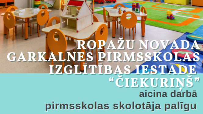 Ropažu novada pašvaldības Garkalnes PII “Čiekuriņš”, aicina darbā pirmsskolas skolotāja palīgu