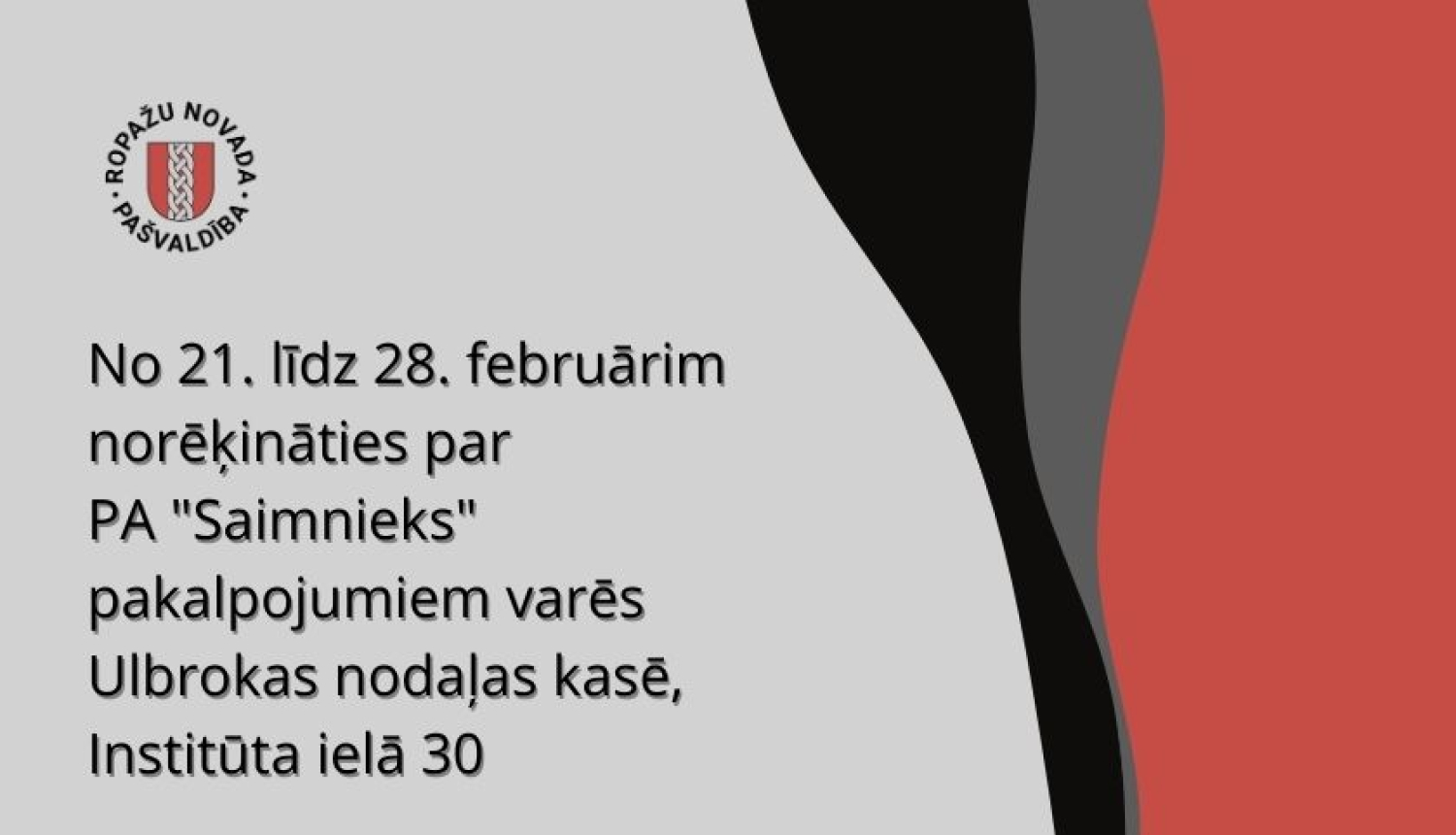 No 21. līdz 28. februārim norēķināties par PA "Saimnieks" pakalpojumiem varēs Ulbrokas nodaļas kasē Institūta ielā 30