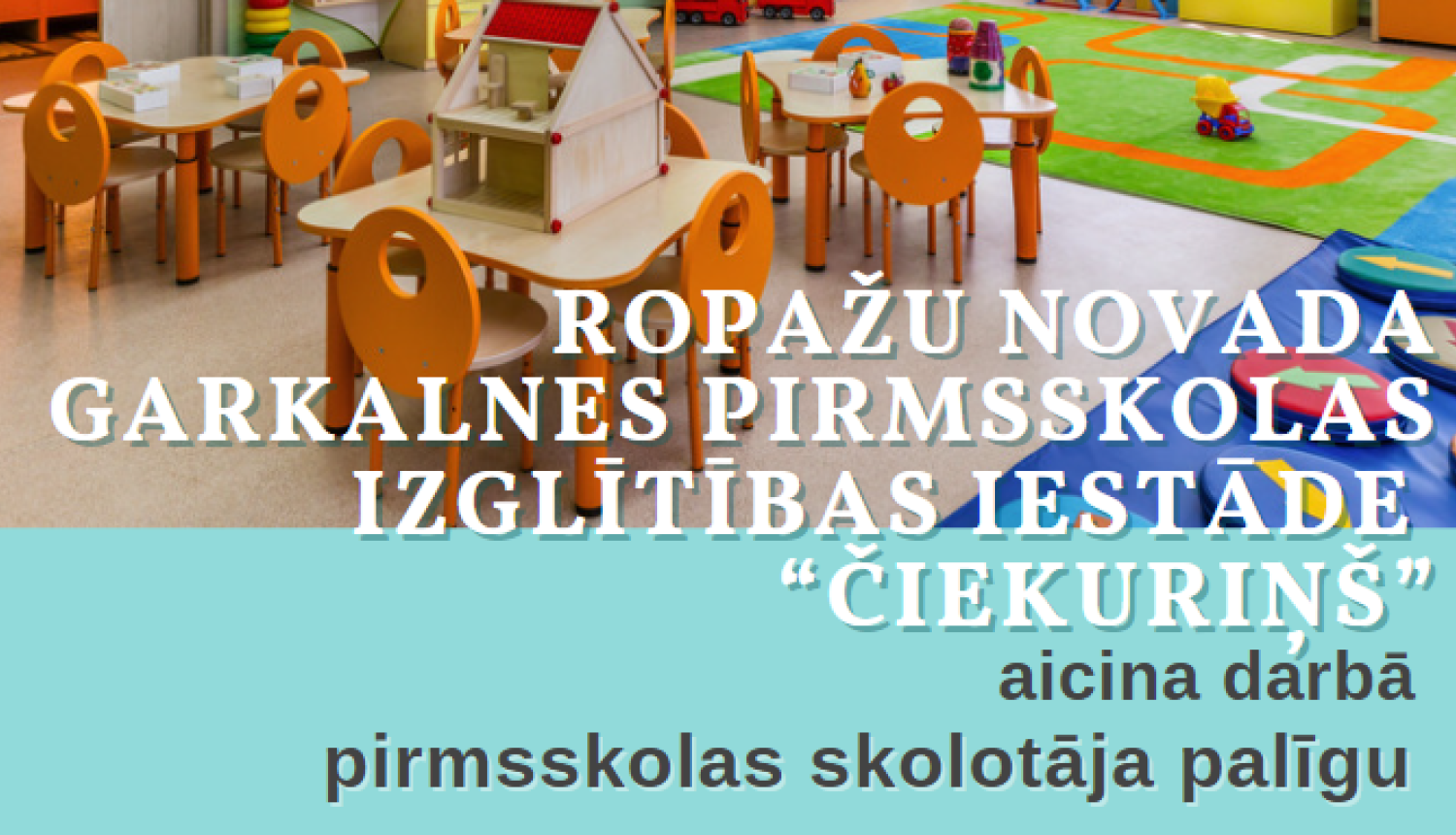 Ropažu novada pašvaldības Garkalnes PII “Čiekuriņš”, aicina darbā pirmsskolas skolotāja palīgu