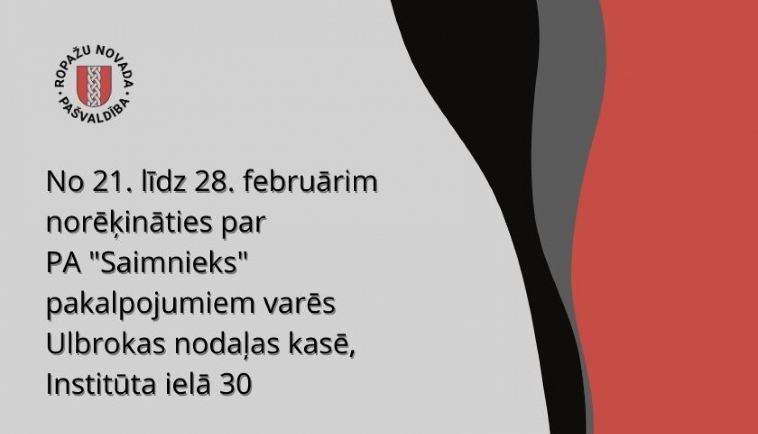 No 21. līdz 28. februārim norēķināties par PA "Saimnieks" pakalpojumiem varēs Ulbrokas nodaļas kasē Institūta ielā 30